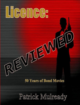 Licence Reviewed:50 Years of Bond Movies by Patrick Mulready - Paperback