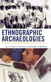 Ethnographic Archaeologies : Reflections on Stakeholders and Archaeological Practices