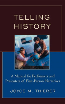 Telling History : A Manual for Performers and Presenters of First-Person Narratives