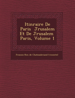 Itin Raire de Paris J Rusalem Et de J Rusalem Paris, Volume 1
