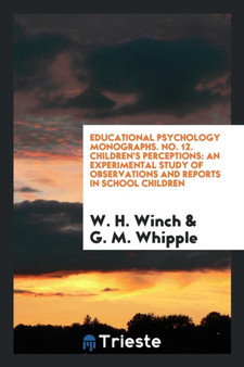 Educational Psychology Monographs. No. 12. Children's Perceptions : An Experimental Study of Observations and Reports in School Children