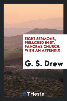 Eight Sermons, Preached in St. Pancras Church, with an Appendix