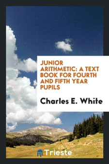 Junior Arithmetic : A Text Book for Fourth and Fifth Year Pupils