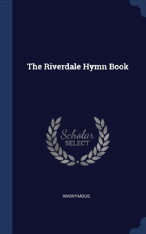 The Riverdale Hymn Book by Anonymous - Hardback