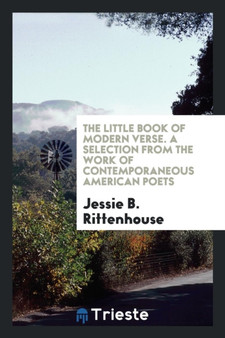 The Little Book of Modern Verse. a Selection from the Work of Contemporaneous American Poets