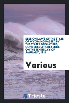 Session Laws of the State of Wyoming Passed by the State Legislature; Convened at Cheyenne on the Tenth Day of January, 1911