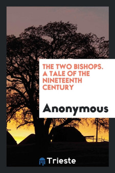 The Two Bishops. a Tale of the Nineteenth Century