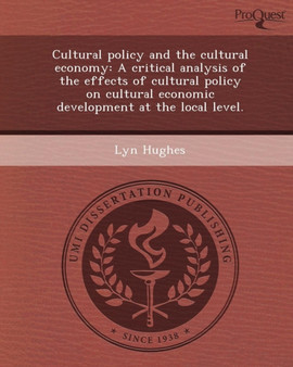 Cultural Policy and the Cultural Economy: A Critical Analysis of the Effects of Cultural Policy on Cultural Economic Development at the Local Level by Lyn Hughes - Paperback