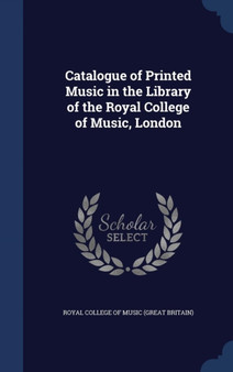 Catalogue of Printed Music in the Library of the Royal College of Music, London by Royal College of Music - Hardback