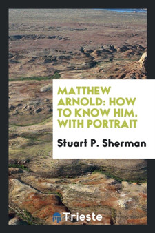 Matthew Arnold : How to Know Him. with Portrait