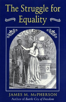 The Struggle for Equality : Abolitionists and the Negro in the Civil War and Reconstruction