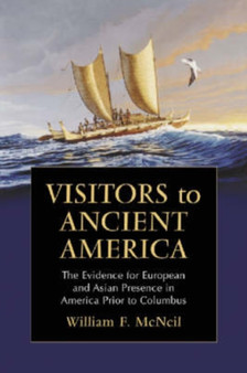 Visitors to Ancient America : The Evidence for European and Asian Presence in America Prior to Columbus