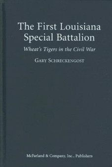 The First Louisiana Special Battalion : Wheat's Tigers in the Civil War