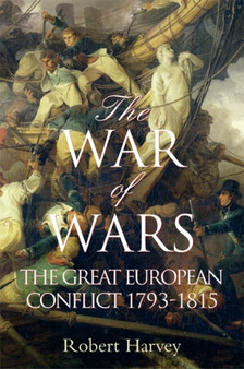 The War of Wars : The Great European Conflict 1793-1815