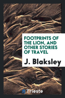 Footprints of the Lion, and Other Stories of Travel
