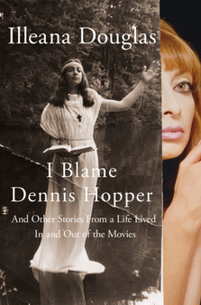 I Blame Dennis Hopper by Illeana Douglas - Hardback
