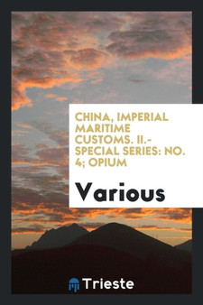 China, Imperial Maritime Customs. II.-Special Series : No. 4; Opium