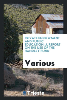 Private Endowment and Public Education : A Report on the Use of the Handley Fund