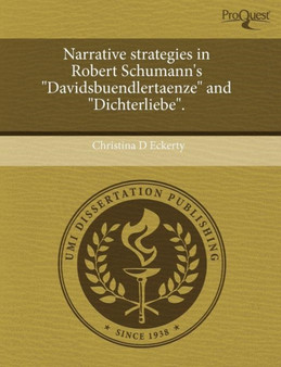 Narrative Strategies in Robert Schumann's Davidsbuendlertaenze and Dichterliebe. by Christina D Eckerty - Paperback
