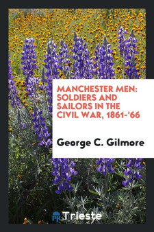 Manchester Men. Soldiers and Sailors in the Civil War, 1861-'66
