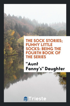 The Sock Stories; Funny Little Socks : Being the Fourth Book of the Series