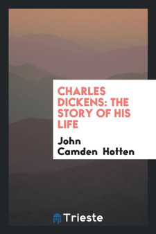 Charles Dickens : The Story of His Life