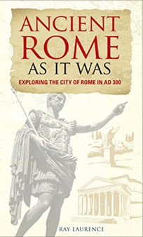 Ancient Rome as It Was : Exploring the City of Rome in AD 300