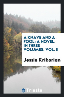 A Knave and a Fool : A Novel. in Three Volumes. Vol. II