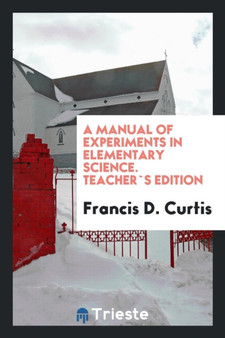 A Manual of Experiments in Elementary Science. Teacher`s Edition