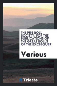 The Pipe Roll Society, for the Publications of the Great Rolls of the Excbequer