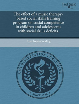 The Effect of a Music Therapy-Based Social Skills Training Program on Social Competence in Children and Adolescents with Social Skills Deficits by Lori Fogus Gooding - Paperback