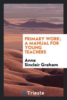 Primary Work; A Manual for Young Teachers