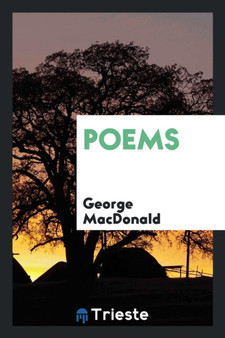 Poems. by George Macdonald, LL. D. Selected by V.D.S. and C.F