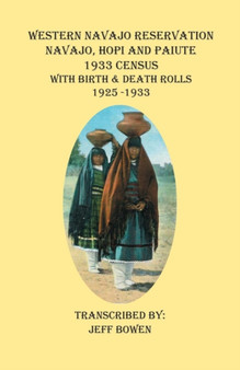 Western Navajo Reservation : Navajo, Hopi and Paiute 1933 Census; With Birth & Death Rolls, 1925-1933
