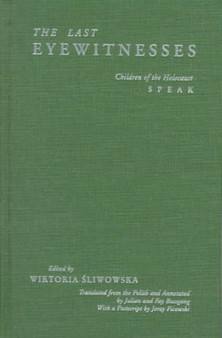 The Last Eyewitnesses : Children of the Holocaust Speak