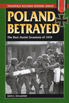 Poland Betrayed : The Nazi-Soviet Invasions of 1939