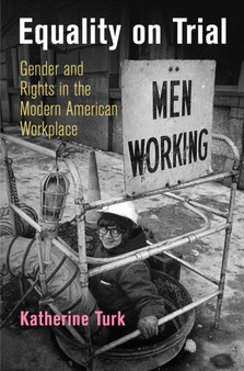 Equality on Trial : Gender and Rights in the Modern American Workplace