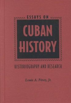 Essays on Cuban History : Historiography and Research