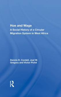 Hoe And Wage : A Social History Of A Circular Migration System In West Africa
