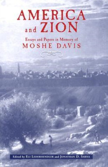 America and Zion : Essays and Papers in Memory of Moshe Davis