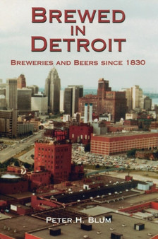 Brewed in Detroit : Breweries and Beers Since 1830