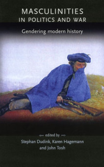 Masculinities in Politics and War : Gendering Modern History