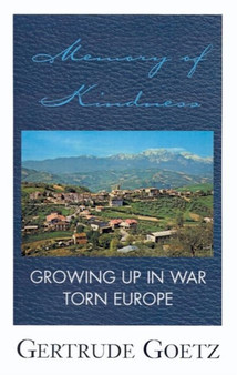 MEMORY OF KINDNESS: GROWING UP IN WAR TO