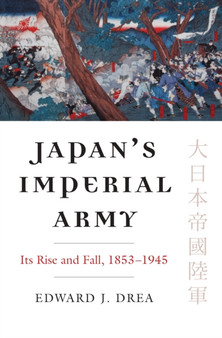 Japan's Imperial Army : Its Rise and Fall, 1853-1945