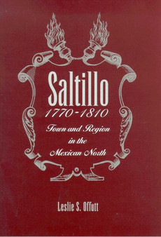 Saltillo, 1770-1810 : Town and Region in the Mexican North