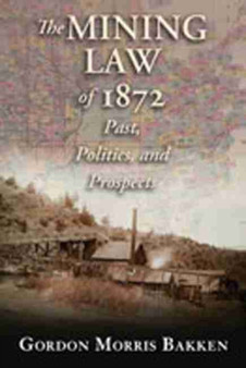 The Mining Law of 1872 : Past, Politics, and Prospects
