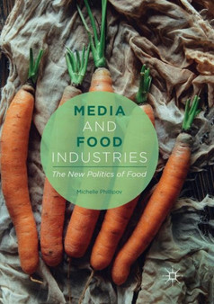 Media and Food Industries : The New Politics of Food by Michelle Phillipov - Paperback