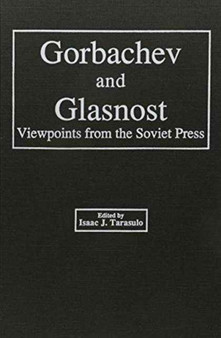 Gorbachev and Glasnost : Viewpoints from the Soviet Press