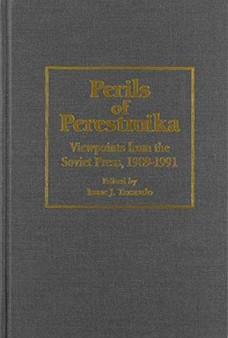 Perils of Perestroika : Viewpoints from the Soviet Press, 1989-1991