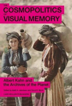 The Cosmopolitics of Visual Memory : Albert Kahn and the Archives of the Planet by Kjetil A. Jakobson - Hardback